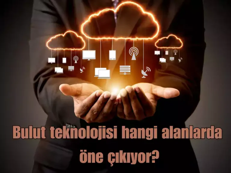 Bulut teknolojisinin öne çıktığı alanlar