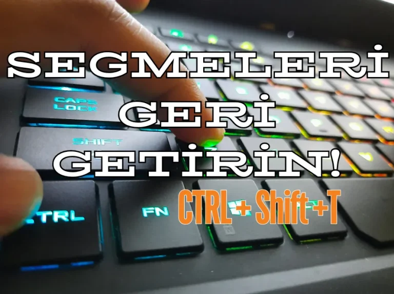 Yanlışlıkla kapanan tarayıcıdaki segmeleri geri getirme nasıl yapılır?