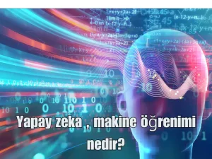 Yapay zeka ve makine öğrenimi nedir?